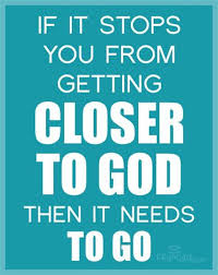 If it Stops You from Getting Closer to God, Then it Needs to Go ...